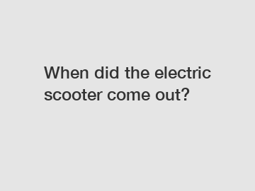 When did the electric scooter come out?