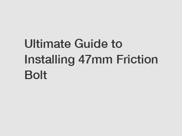 Ultimate Guide to Installing 47mm Friction Bolt