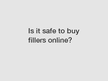 Is it safe to buy fillers online?