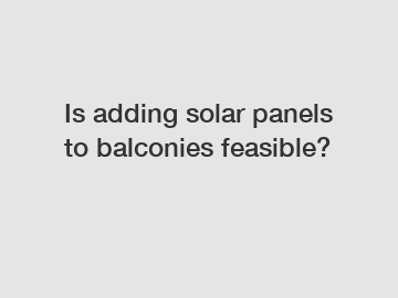 Is adding solar panels to balconies feasible?