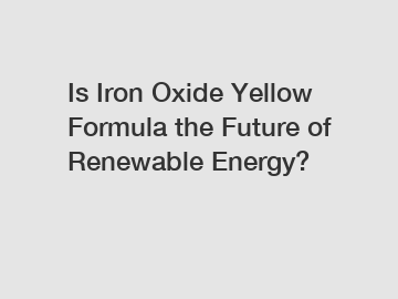 Is Iron Oxide Yellow Formula the Future of Renewable Energy?