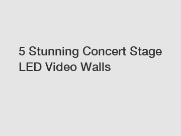 5 Stunning Concert Stage LED Video Walls