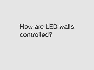 How are LED walls controlled?