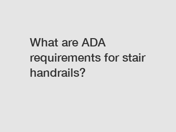 What are ADA requirements for stair handrails?