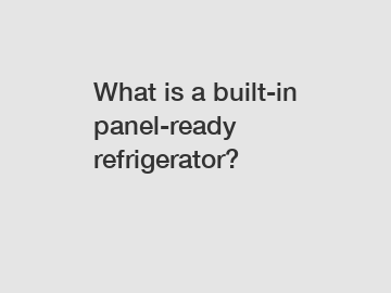 What is a built-in panel-ready refrigerator?