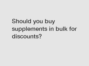 Should you buy supplements in bulk for discounts?