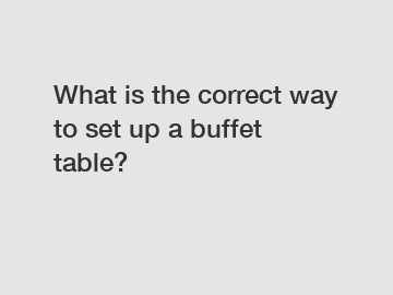 What is the correct way to set up a buffet table?