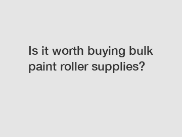 Is it worth buying bulk paint roller supplies?