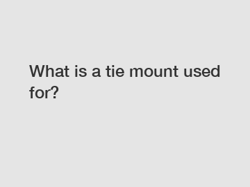 What is a tie mount used for?