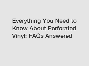 Everything You Need to Know About Perforated Vinyl: FAQs Answered