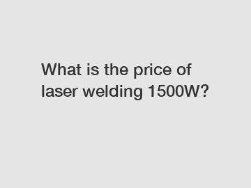 What is the price of laser welding 1500W?