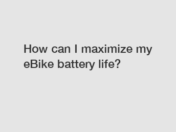 How can I maximize my eBike battery life?
