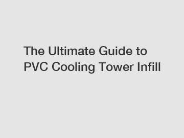 The Ultimate Guide to PVC Cooling Tower Infill