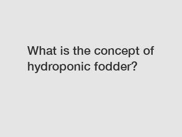 What is the concept of hydroponic fodder?