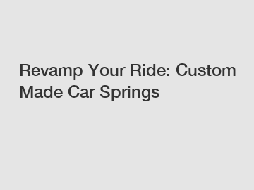Revamp Your Ride: Custom Made Car Springs
