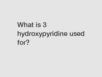 What is 3 hydroxypyridine used for?