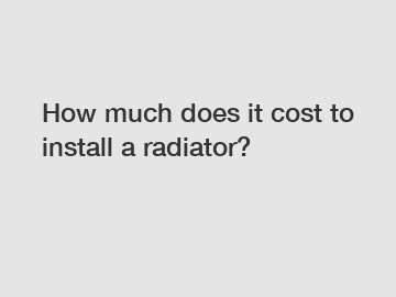 How much does it cost to install a radiator?