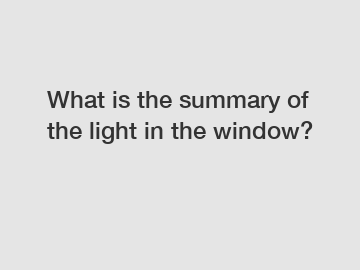 What is the summary of the light in the window?