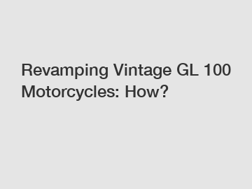 Revamping Vintage GL 100 Motorcycles: How?