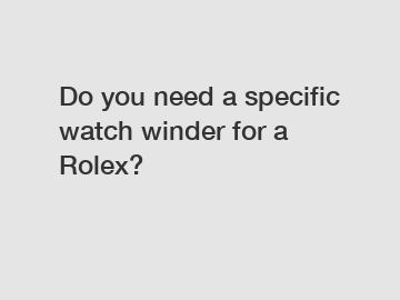 Do you need a specific watch winder for a Rolex?