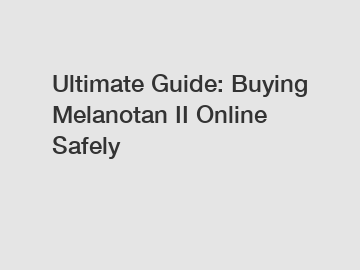 Ultimate Guide: Buying Melanotan II Online Safely