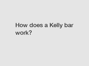 How does a Kelly bar work?