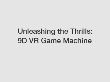 Unleashing the Thrills: 9D VR Game Machine