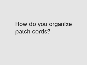 How do you organize patch cords?