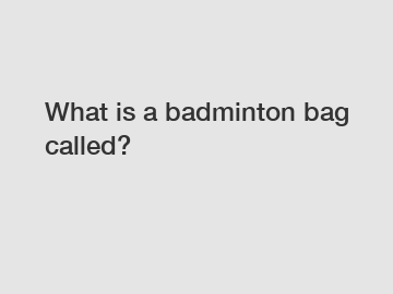 What is a badminton bag called?