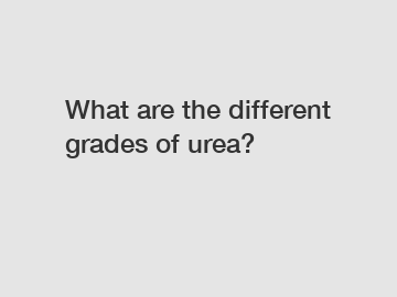 What are the different grades of urea?