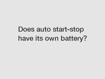 Does auto start-stop have its own battery?