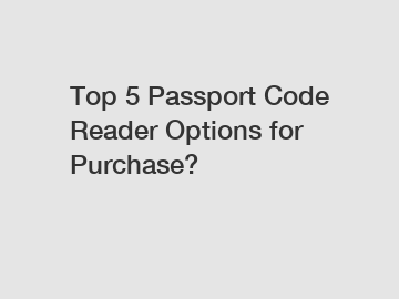 Top 5 Passport Code Reader Options for Purchase?