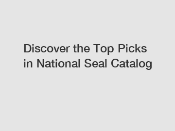 Discover the Top Picks in National Seal Catalog