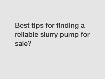 Best tips for finding a reliable slurry pump for sale?