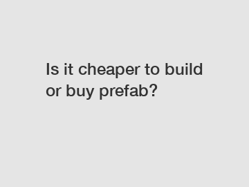 Is it cheaper to build or buy prefab?