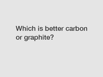 Which is better carbon or graphite?