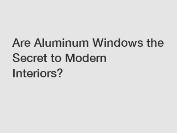 Are Aluminum Windows the Secret to Modern Interiors?