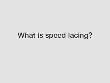 What is speed lacing?