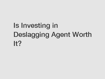 Is Investing in Deslagging Agent Worth It?