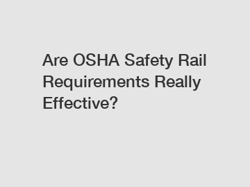 Are OSHA Safety Rail Requirements Really Effective?