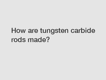 How are tungsten carbide rods made?
