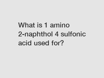 What is 1 amino 2-naphthol 4 sulfonic acid used for?