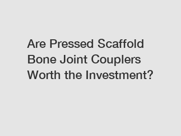 Are Pressed Scaffold Bone Joint Couplers Worth the Investment?