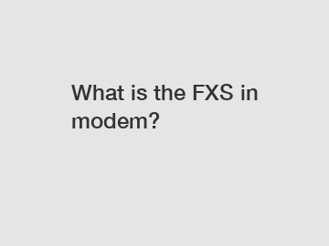 What is the FXS in modem?