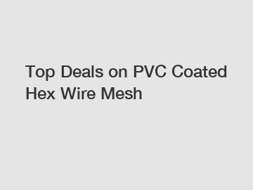 Top Deals on PVC Coated Hex Wire Mesh