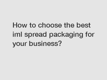 How to choose the best iml spread packaging for your business?