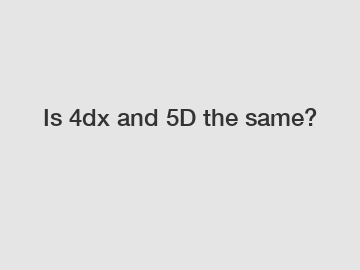 Is 4dx and 5D the same?