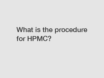 What is the procedure for HPMC?