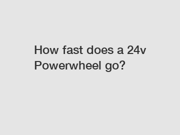 How fast does a 24v Powerwheel go?