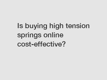 Is buying high tension springs online cost-effective?
